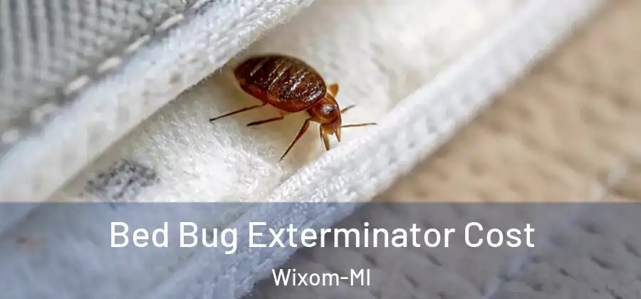 Bed Bug Exterminator Cost Wixom-MI