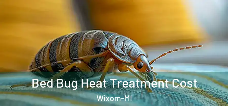 Bed Bug Heat Treatment Cost Wixom-MI