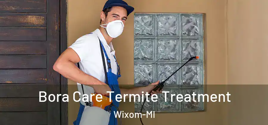 Bora Care Termite Treatment Wixom-MI