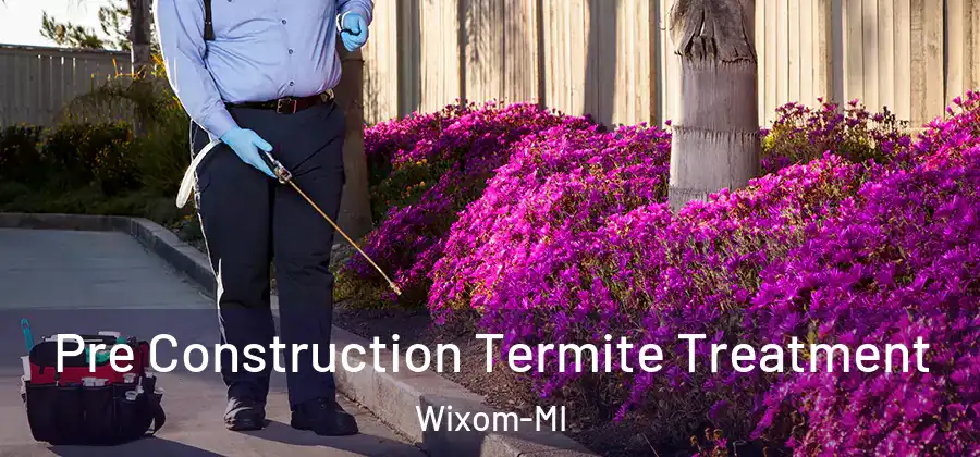 Pre Construction Termite Treatment Wixom-MI