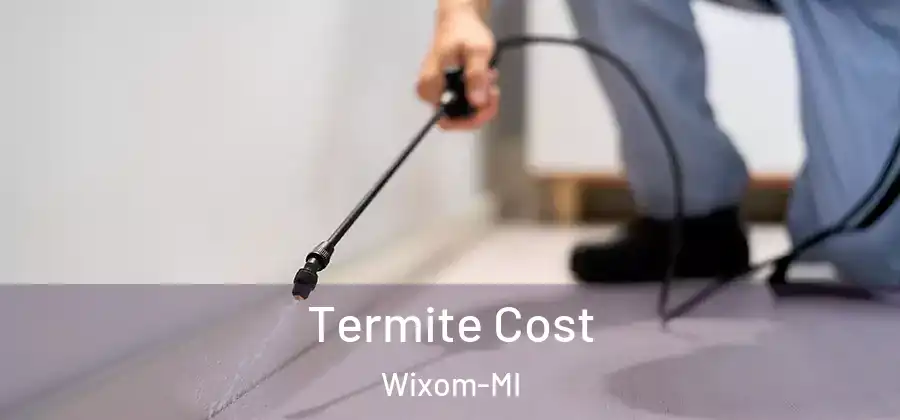 Termite Cost Wixom-MI