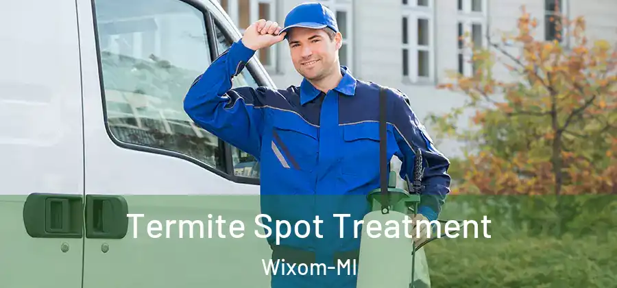 Termite Spot Treatment Wixom-MI